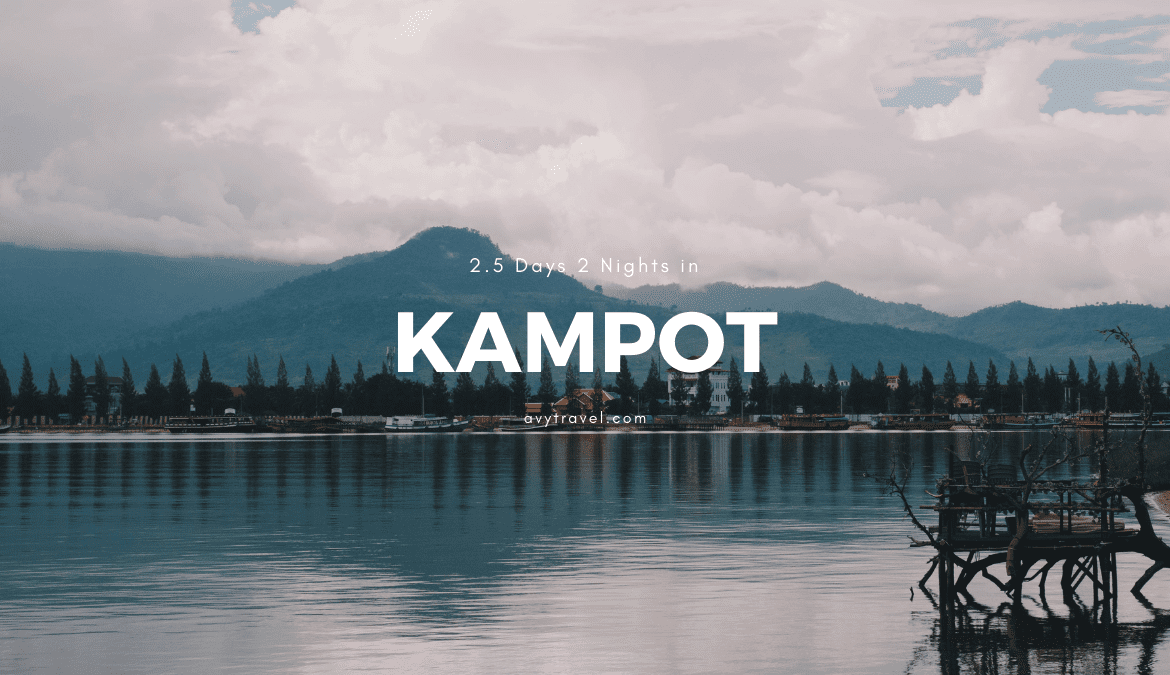 2.5D2N In Kampot: Where to Go & What to Do