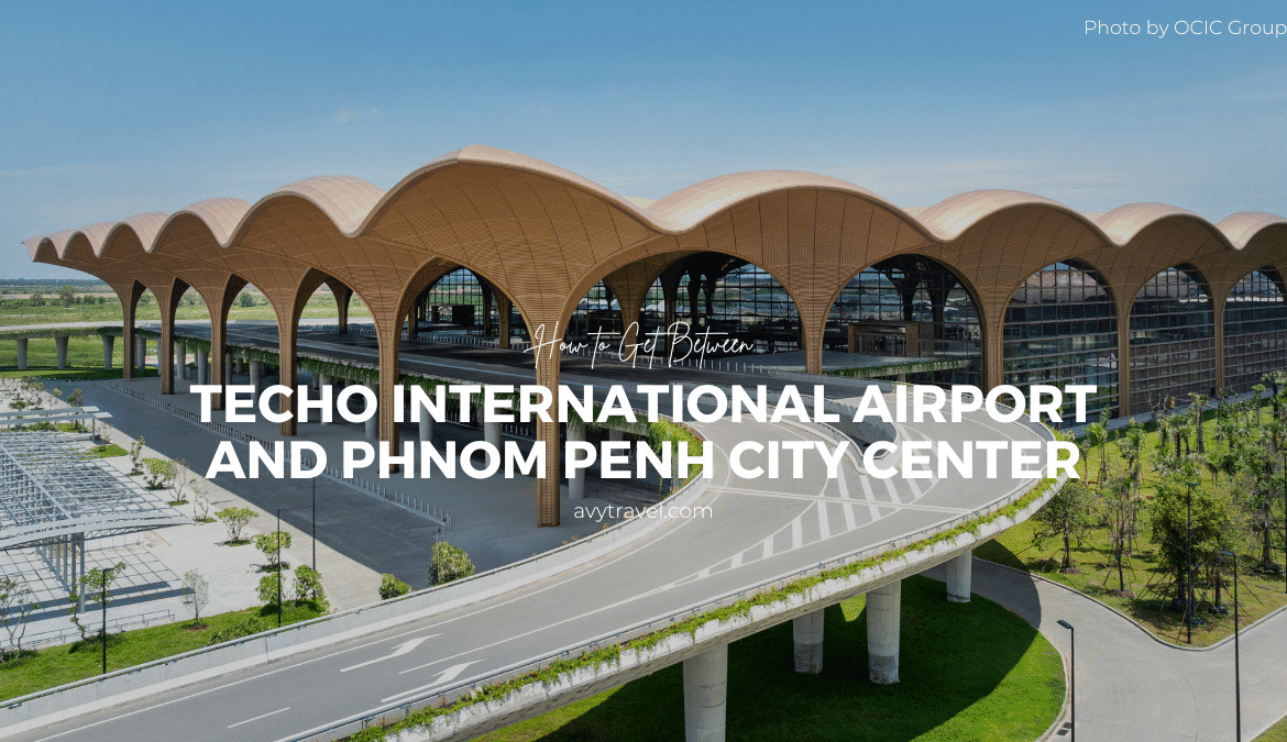How to Get from Techo International Airport to Phnom Penh City Center and Vice Versa